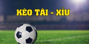 Tổng hợp tỷ lệ ăn kèo Tài Xỉu